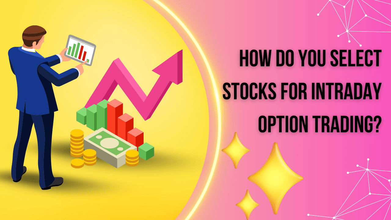 How do you select stocks for intraday option trading?
